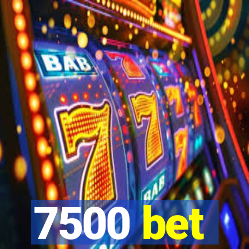 7500 bet